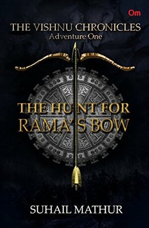 The Vishnu Chronicles : The Hunt For Rama's Bow by Suhail Mathur