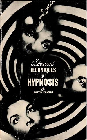 Advanced Techniques of Hypnosis by Melvin Powers