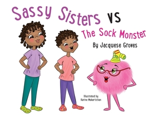 Sassy Sisters vs The Sock Monster by Jacquese Groves