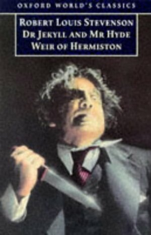 The Strange Case of Dr Jekyll and Mr Hyde & Weir of Hermiston by Robert Louis Stevenson