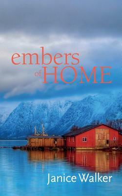 Embers Of Home by Janice Walker