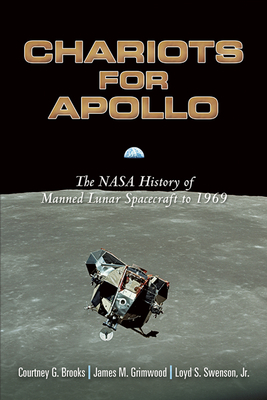 Chariots for Apollo: The NASA History of Manned Lunar Spacecraft to 1969 by James M. Grimwood, Loyd S. Swenson, Courtney G. Brooks