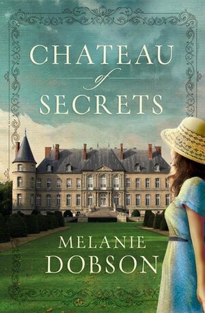 Chateau of Secrets by Melanie Dobson