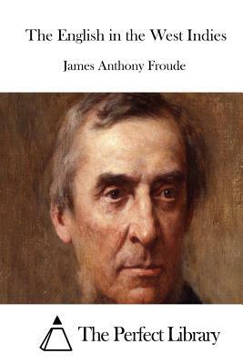 The English in the West Indies by James Anthony Froude