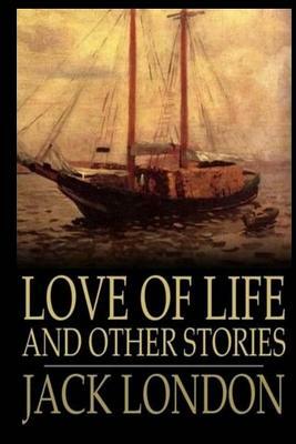 Love of Life And Other Stories by Jack London