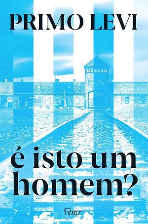 É isto um homem? by Primo Levi