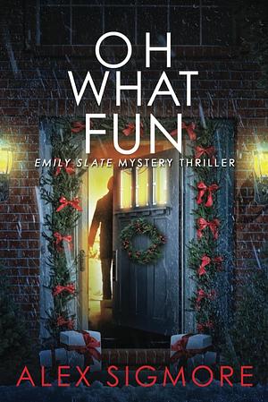 Oh What Fun by Alex Sigmore, Alex Sigmore