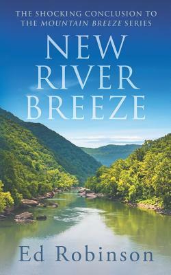 New River Breeze: The Shocking Conclusion to the Mountain Breeze Series by Ed Robinson