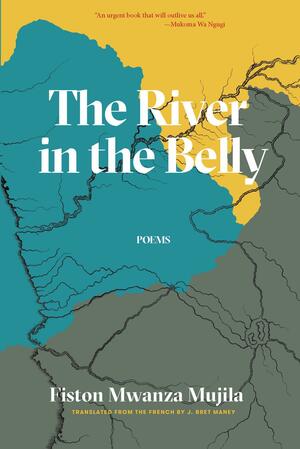 The River in the Belly & Other Poems by Fiston Mwanza Mujila