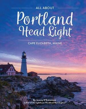 All Portland Head Light: Cape Elizabeth, Maine by Jeremy D'Entremont