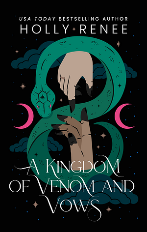 A Kingdom of Venom and Vows by Holly Renee