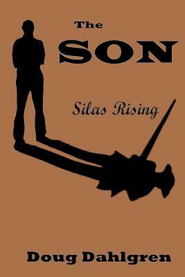 The SON Silas Rising by Doug Dahlgren