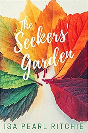 The Seekers' Garden by Isa Pearl Ritchie