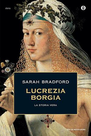 Lucrezia Borgia. La storia vera by Sarah Bradford