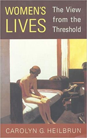 Women's Lives: The View From The Threshold by Carolyn G. Heilbrun