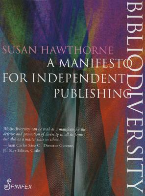 Bibliodiversity: A Manifesto for Independent Publishing by Susan Hawthorne