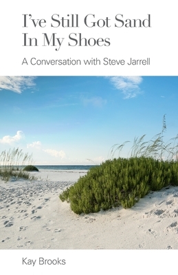 I've Still Got Sand in my Shoes: A Conversation with Steve Jarrell by Kay Brooks