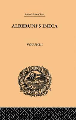 Alberuni's India: An Account of the Religion, Philosophy, Literature, Geography, Chronology, Astronomy, Customs, Laws and Astrology of India: Volume I by Edward C. Sachau, Abu Rayhan Al-Biruni