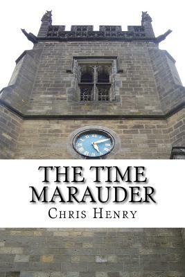 The Time Marauder by Chris Henry