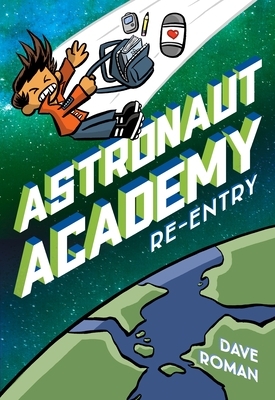 Astronaut Academy: Re-Entry by Dave Roman