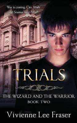 Trials: The Wizard and The Warrior Book Two by Vivienne Lee Fraser