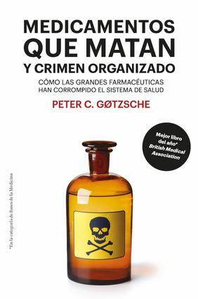 Medicamentos que matan y crimen organizado: Cómo las grandes farmacéuticas han corrompido el sistema de salud by Peter Gotzsche