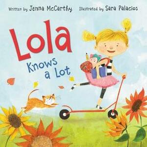Lola Knows a Lot by Jenna McCarthy, Sara Palacios