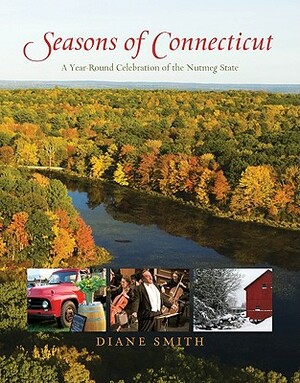 Seasons of Connecticut: A Year-Round Celebration of the Nutmeg State by Diane Smith