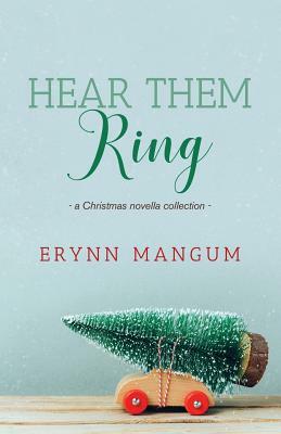 Hear Them Ring: -a Christmas novella collection- by Erynn Mangum