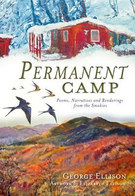 Permanent Camp: Poems, Narratives and Renderings from the Smokies by George Ellison