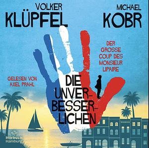 Die Unverbesserlichen – Der große Coup des Monsieur Lipaire by Michael Kobr, Volker Klüpfel, Volker Klüpfel