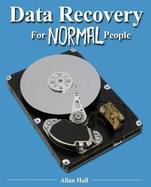 Data Recovery For Normal People by Allan Hall