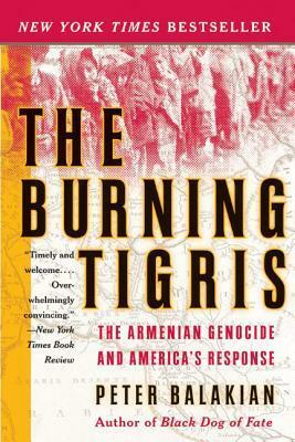 The Burning Tigris: The Armenian Genocide and America's Response by Peter Balakian