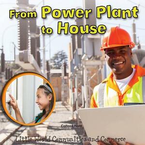 From Power Plant to House by Colleen Hord