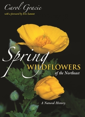 Spring Wildflowers of the Northeast: A Natural History by Carol Gracie