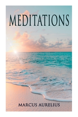 Meditations: Philosophical Contemplations of a Roman Emperor by Marcus Aurelius, George Long