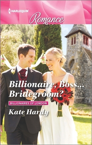 Billionaire, Boss...Bridegroom? by Kate Hardy