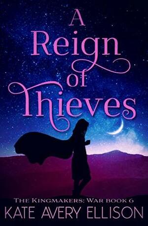 A Reign of Thieves by Kate Avery Ellison