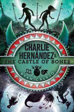 Charlie Hernández the Castle of Bones by Ryan Calejo