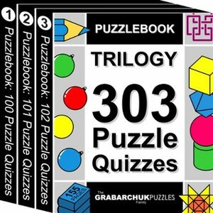 Puzzlebook Trilogy: 303 Puzzle Quizzes (color and interactive!) by The Grabarchuk Family