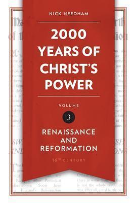 2,000 Years of Christ's Power, Volume 3: Renaissance and Reformation by Nick R. Needham, Nick R. Needham