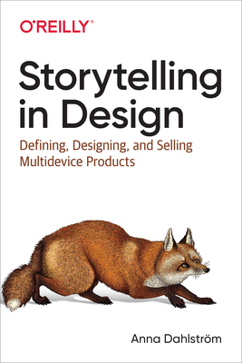 Storytelling in Design: Defining, Designing, and Selling Multidevice Products by Dahlström Anna