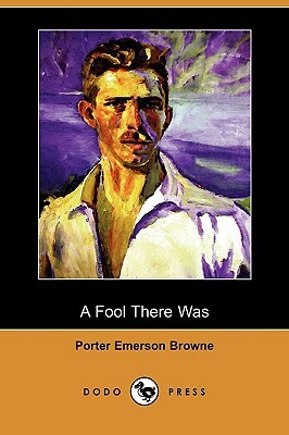 A Fool There Was (Dodo Press) by Porter Emerson Browne