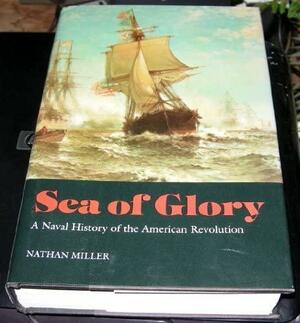 Sea of Glory: A Naval History of the American Revolution by Nathan Miller