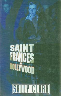 Saint Frances of Hollywood by Sally Clark