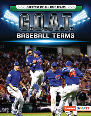 G.O.A.T. Baseball Teams by Matt Doeden