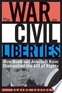 The War on Civil Liberties: How Bush and Ashcroft Have Dismantled the Bill of Rights by Elaine Cassel