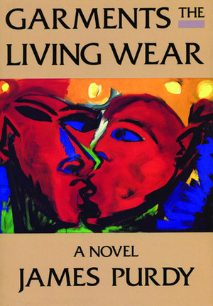 Garments the Living Wear by James Purdy