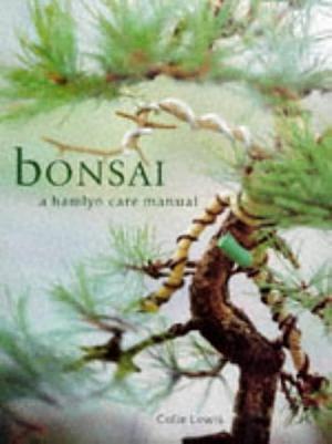 Bonsai: A Hamlyn Care Manual by Colin Lewis