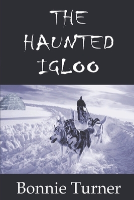 The Haunted Igloo by Bonnie Turner